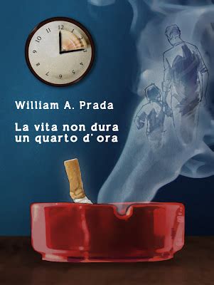 La vita non dura un quarto d'ora di Prada William A. 